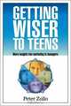 Getting Wiser to Teens: More Insights into Marketing to Teenagers, Peter Zollo 