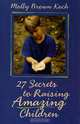 27 Secrets to Raising Amazing Children, Molly Brown Koch 