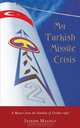 My Turkish Missile Crisis: A Memoir from the Frontline of October 1962, Joseph Maiolo 