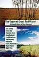 The Grace of Grass and Water: Writing in Honor of Paul Gruchow, Mary Pipher, Carol Bly, Jim Heynen, BobArtley, Thomas Dean, Gary Deason, Paul Gruchow, Bill Holm, Louis Martinelli, Mark Vinz 