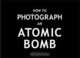 How to Photograph an Atomic Bomb, Peter Kuran 