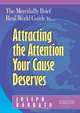 The Mercifully Brief, Real World Guide to Attracting the Attention Your Cause Deserves, Joseph Barbato 
