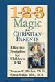 1-2-3 Magic for Christian Parents: Effective Discipline for Children 2-12, Thomas W. Phelan, Chris Webb 