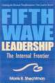 Fifth Wave Leadership: The Internal Frontier Creating the Personal Transformations That Lead to Success, Morris R. Shechtman 