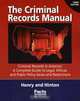 The Criminal Records Manual, 3rd Edition: Criminal Records in America: A Complete Guide to Legal, Ethical, and Public Policy Issues and Restrictions, Larry Henry 