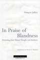 In Praise of Blandness: Proceeding from Chinese Thought and Aesthetics, Francois Jullien 