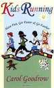 Kids Running: Have Fun, Get Faster & Go Farther, Carol Goodrow 