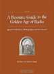 A Resource Guide to the Golden Age of Radio: Special Collections, Bibliography, And the Internet, Susan Siegel, David S. Siegel 